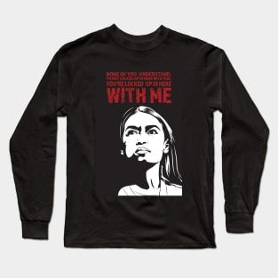 You're Locked Up In Here With Me Long Sleeve T-Shirt